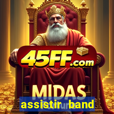 assistir band online ao vivo gratis